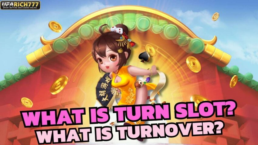 What is turn slot?